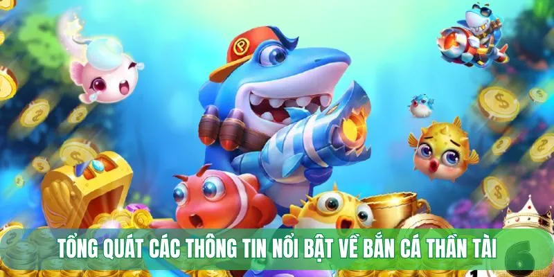 Tổng quát các thông tin nổi bật về bắn cá thần tài