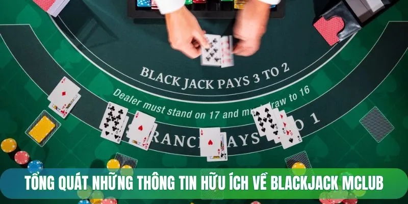 Tổng quát những thông tin hữu ích về Blackjack MCLUB
