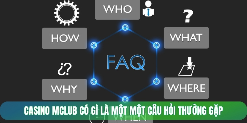 Casino Mclub có gì là một một câu hỏi thường gặp