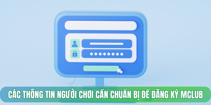 Các thông tin người chơi cần chuẩn bị để đăng ký Mclub
