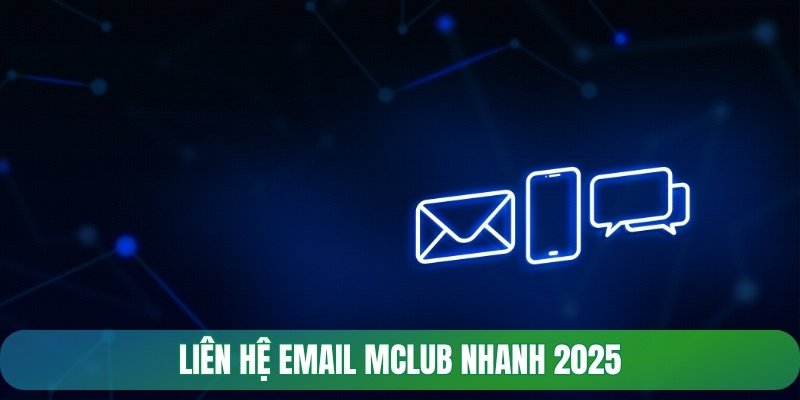 Liên hệ email Mclub nhanh 2025