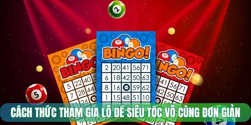 Cách thức tham gia lô đề siêu tốc vô cùng đơn giản