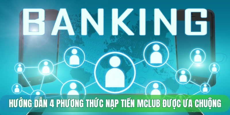 Hướng dẫn 4 phương thức nạp tiền Mclub được ưa chuộng