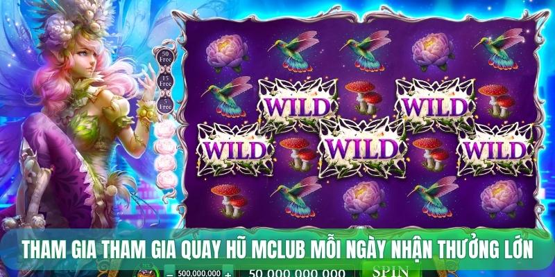 Tham gia tham gia quay hũ Mclub mỗi ngày nhận thưởng lớn