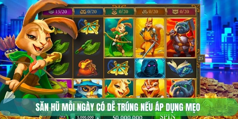 Săn hũ mỗi ngày có dễ trúng nếu áp dụng mẹo 