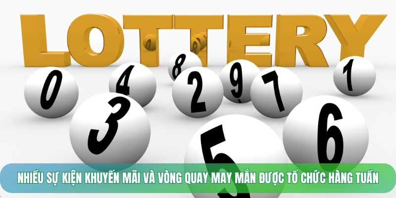 Nhiều sự kiện khuyến mãi và vòng quay may mắn được tổ chức hàng tuần