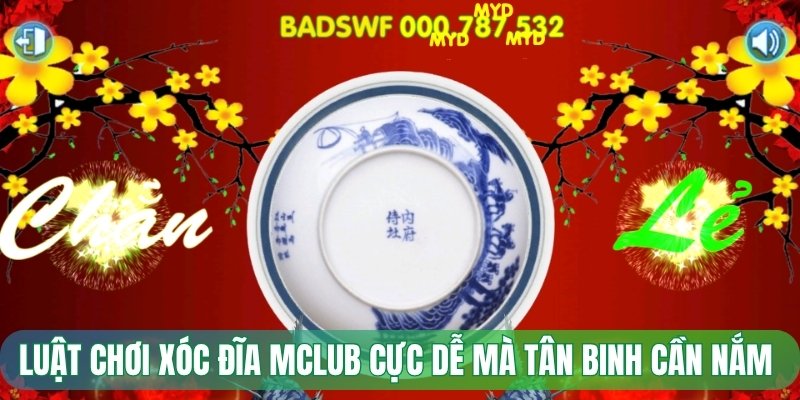 Luật chơi xóc đĩa Mclub cực dễ mà tân binh cần nắm 