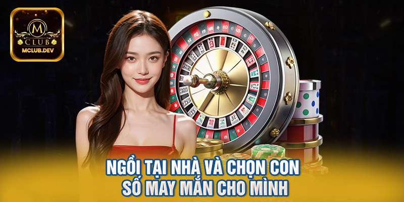 Ngồi tại nhà và chọn con số may mắn cho mình